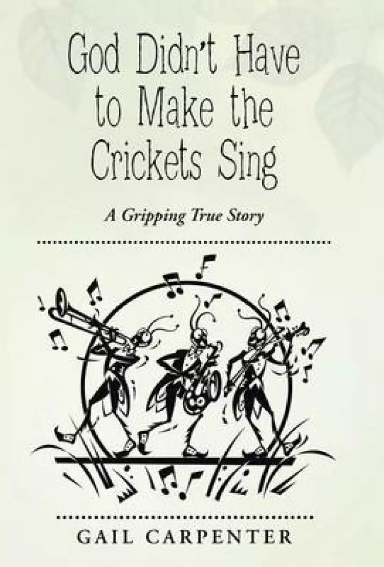 God Didn't Have to Make the Crickets Sing: A Gripping True Story