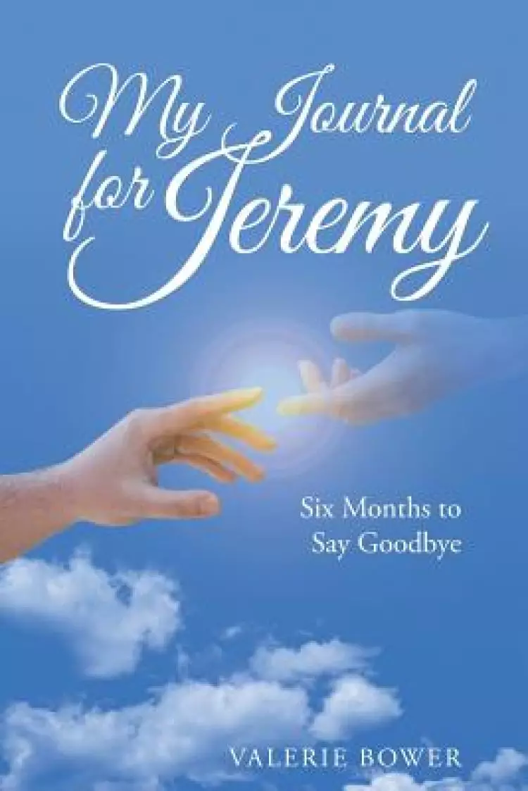 My Journal for Jeremy: Six Months to Say Goodbye