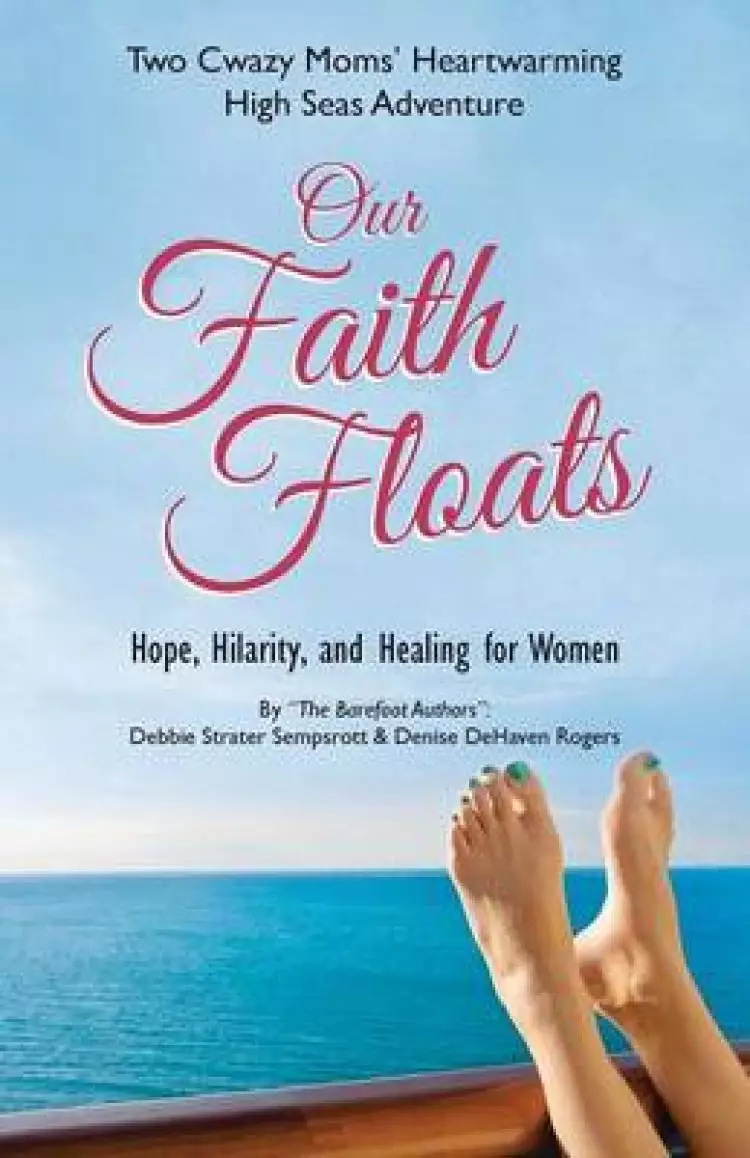 Our Faith Floats: Two Cwazy Moms' Heartwarming High Seas Adventure