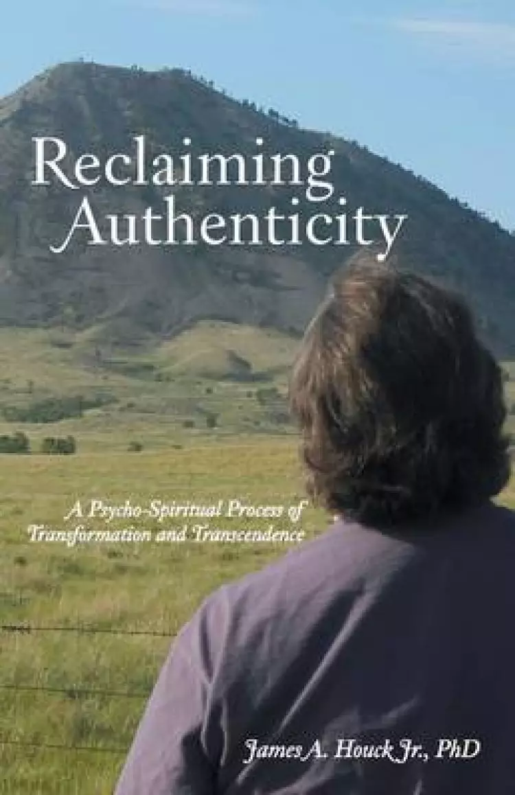 Reclaiming Authenticity: A Psycho-Spiritual Process of Transformation and Transcendence