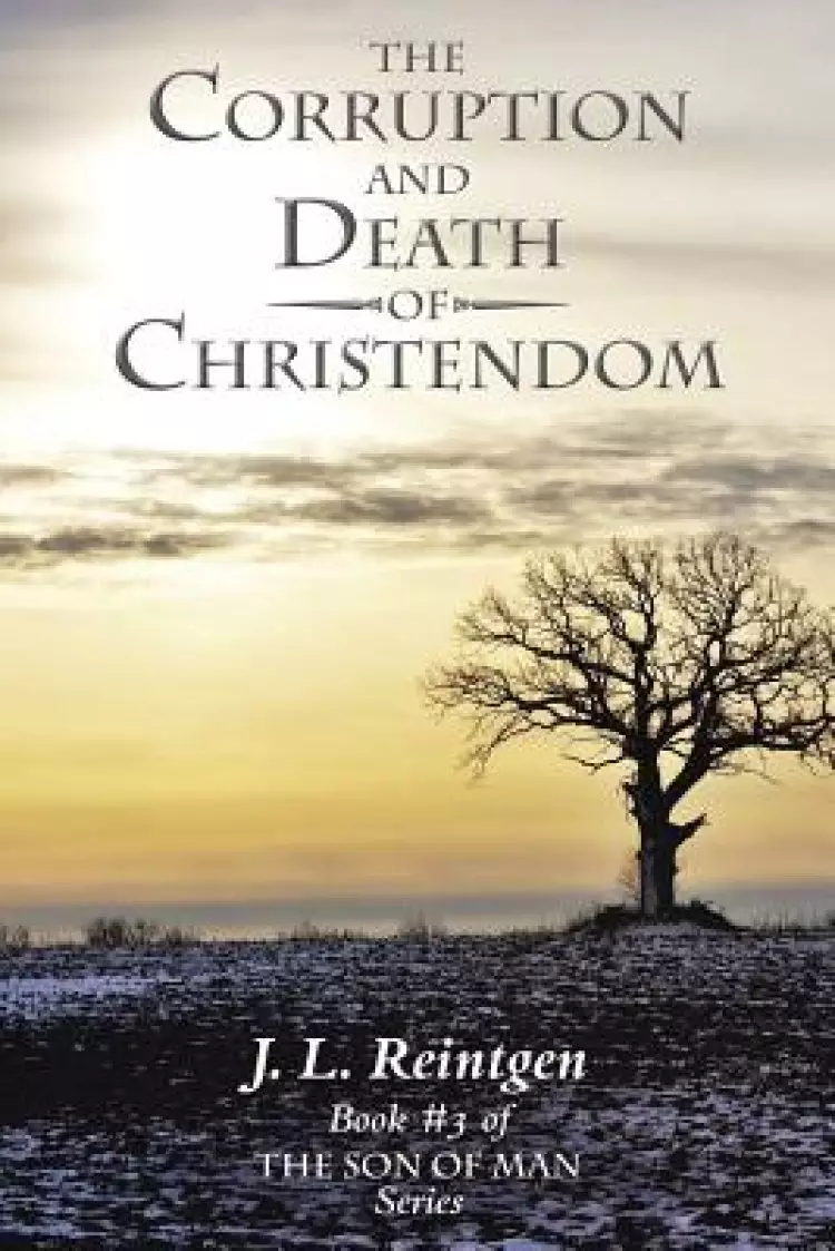 The Corruption and Death of Christendom: Book #3 of the Son of Man Series
