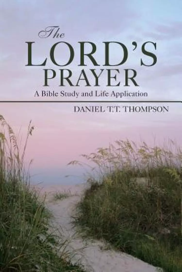 The Lord's Prayer: A Bible Study and Life Application