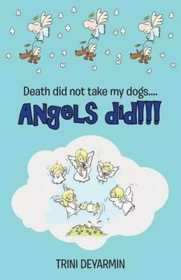 Death Did Not Take My Dogs....Angels Did!!!
