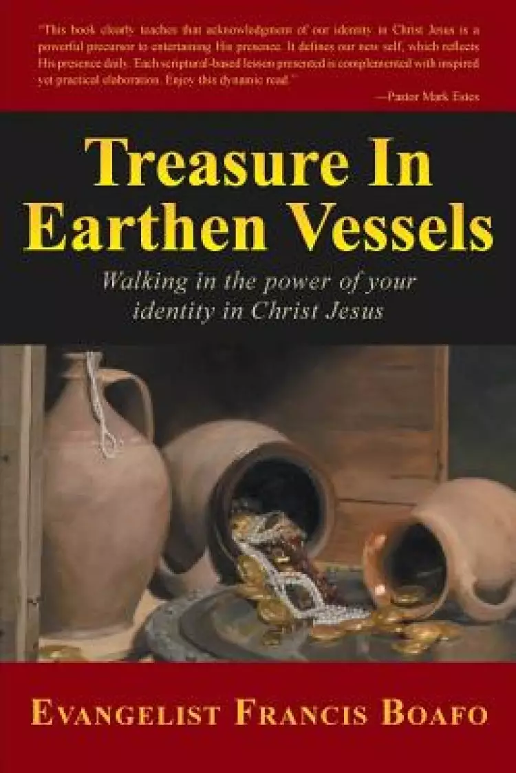 Treasure in Earthen Vessels: Walking in the Power of Your Identity in Christ Jesus