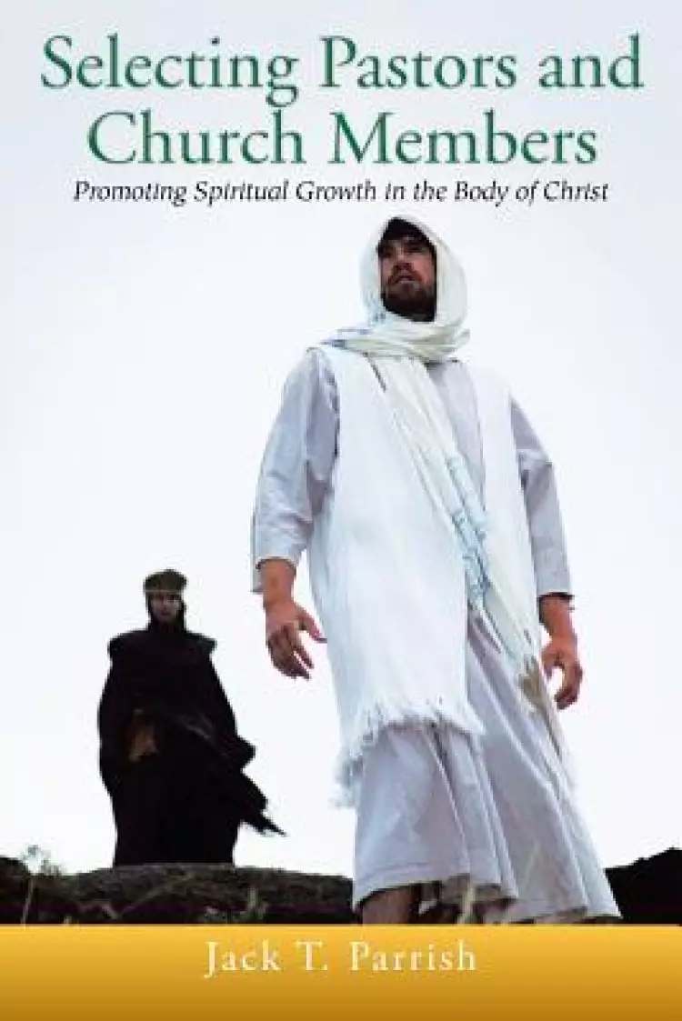 Selecting Pastors and Church Members: Promoting Spiritual Growth in the Body of Christ