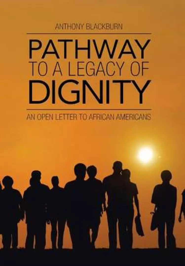 Pathway to a Legacy of Dignity: An Open Letter to African Americans