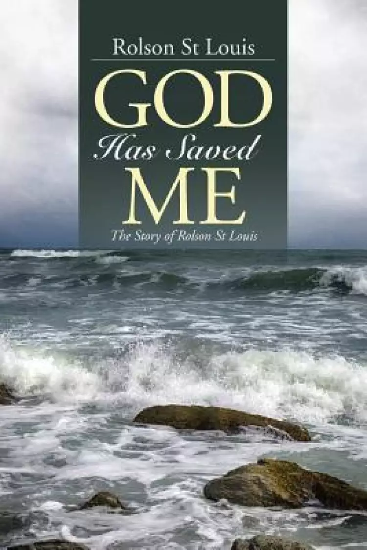 God Has Saved Me: The Story of Rolson St Louis