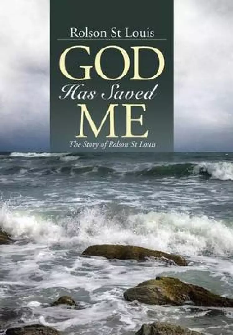 God Has Saved Me: The Story of Rolson St Louis