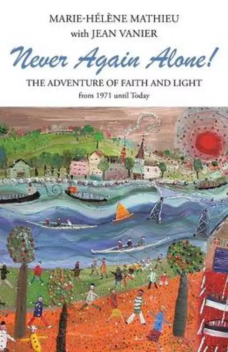 Never Again Alone!: The Adventure of Faith and Light from 1971 Until Today