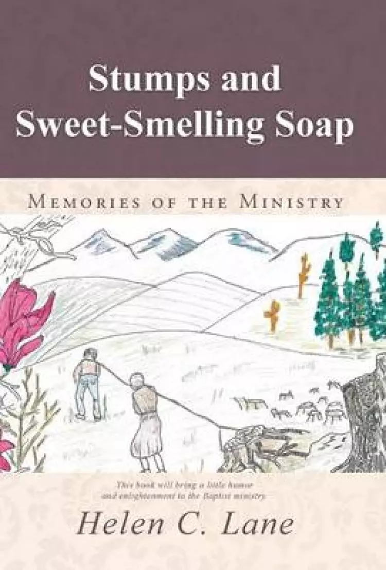 Stumps and Sweet-Smelling Soap: Memories of the Ministry
