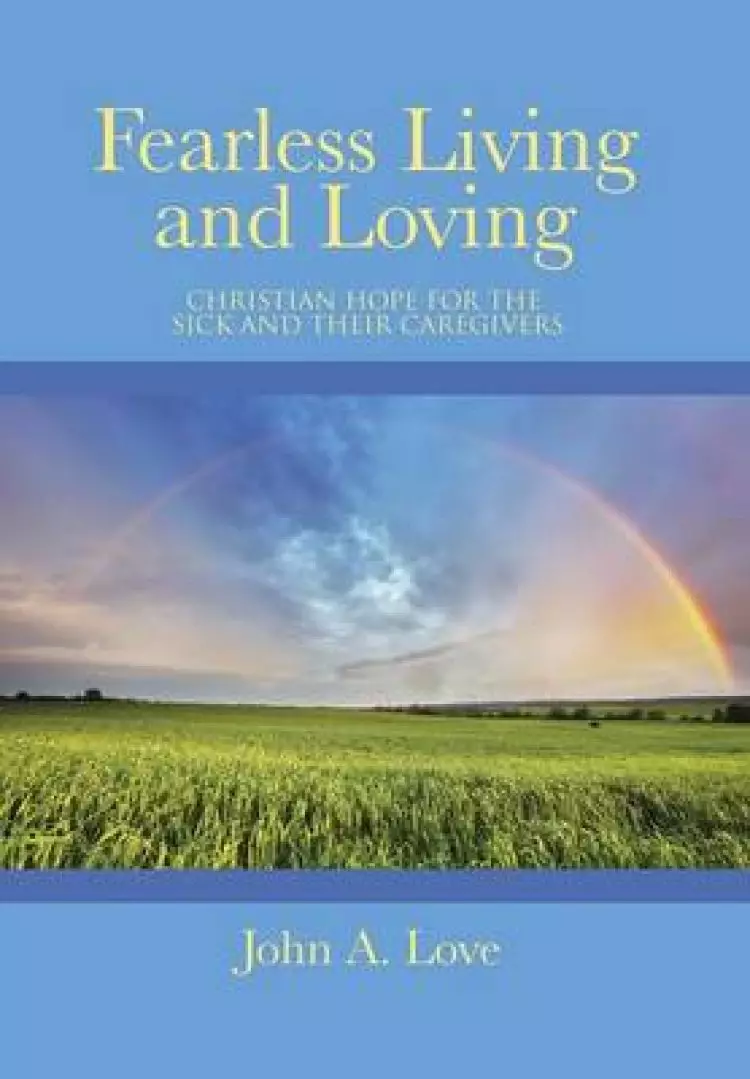 Fearless Living and Loving: Christian Hope for the Sick and Their Caregivers