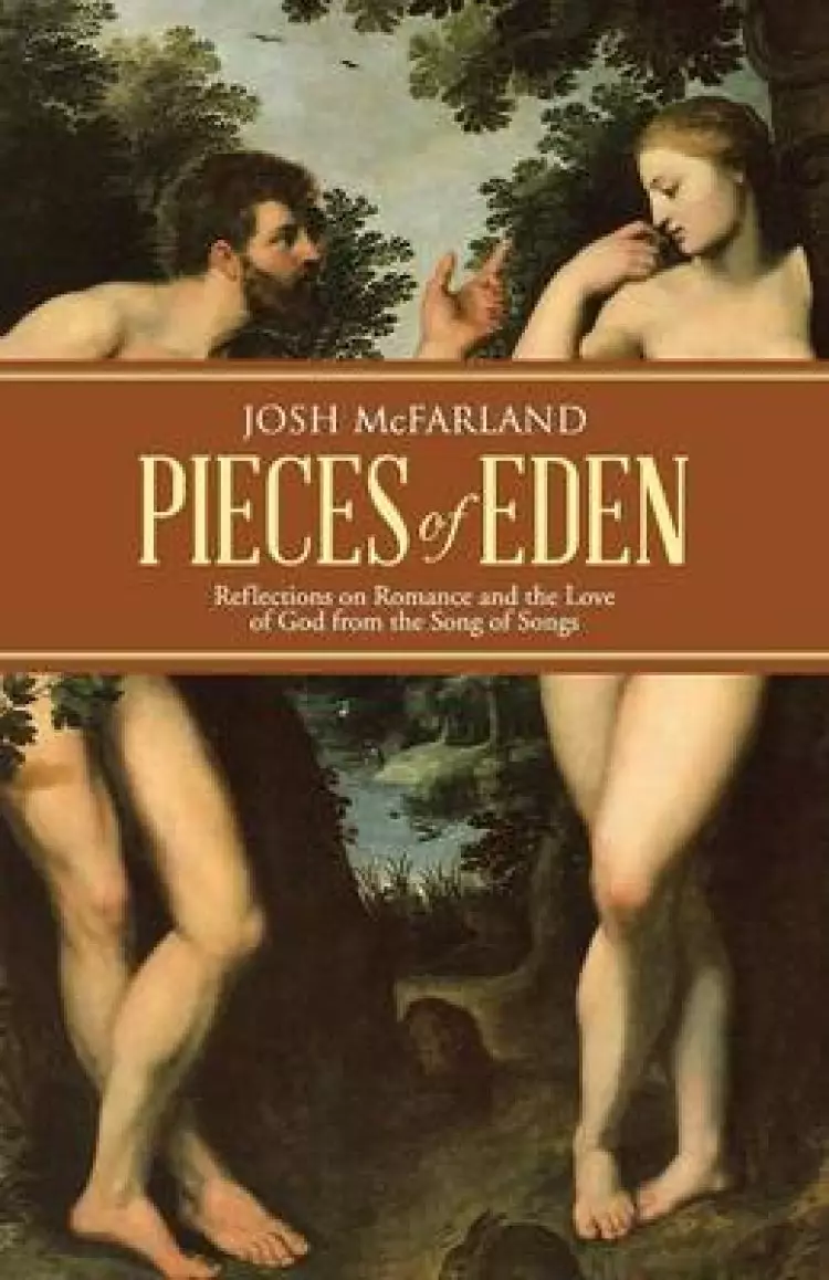 Pieces of Eden: Reflections on Romance and the Love of God from the Song of Songs