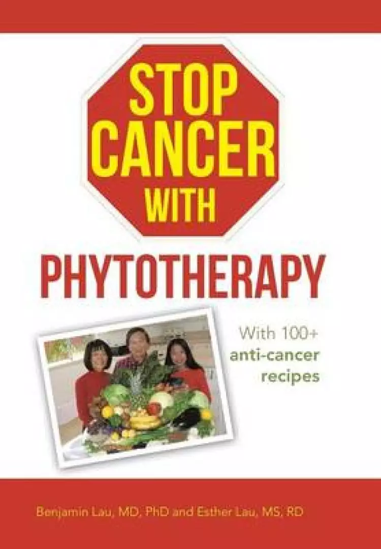 Stop Cancer with Phytotherapy: With 100+ Anti-Cancer Recipes