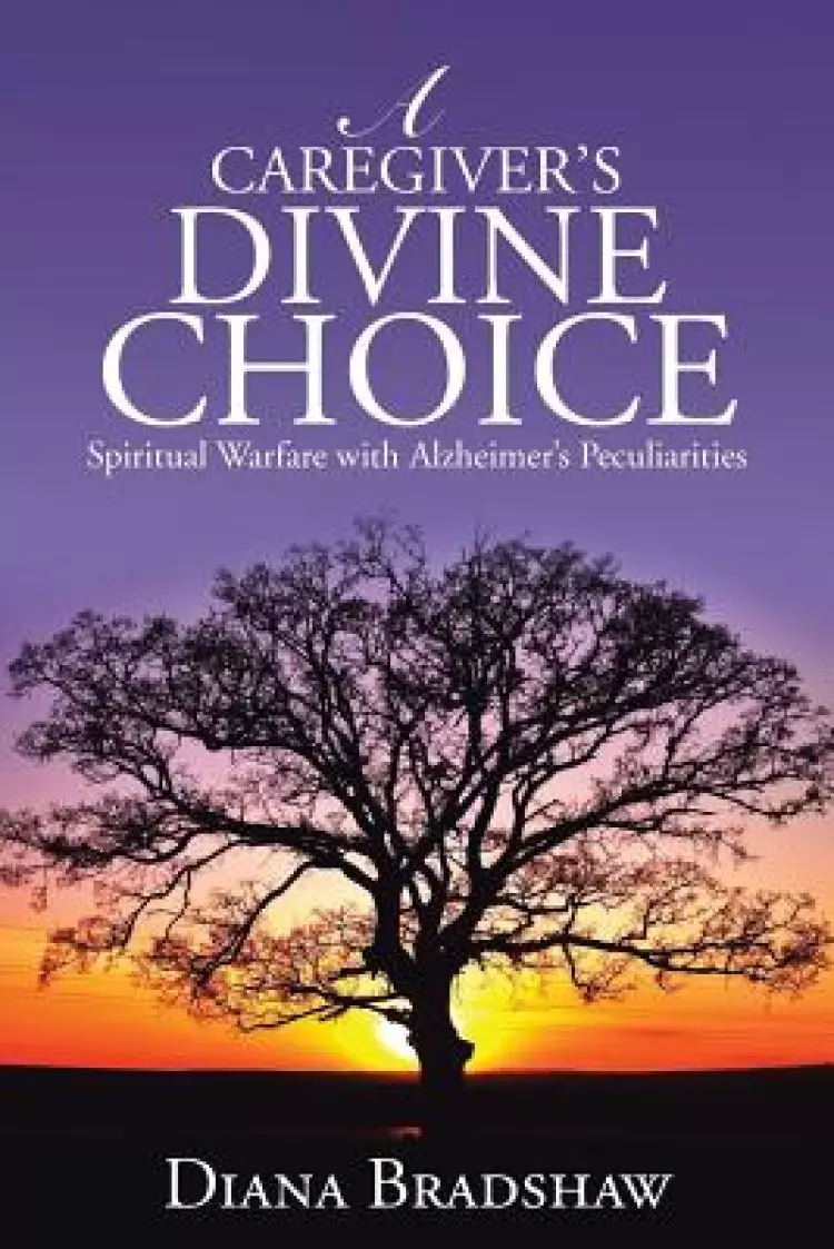 A Caregiver's Divine Choice: Spiritual Warfare with Alzheimer's Peculiarities