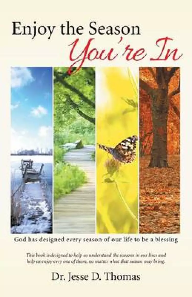 Enjoy the Season You're in: God Has Designed Every Season of Our Life to Be a Blessing