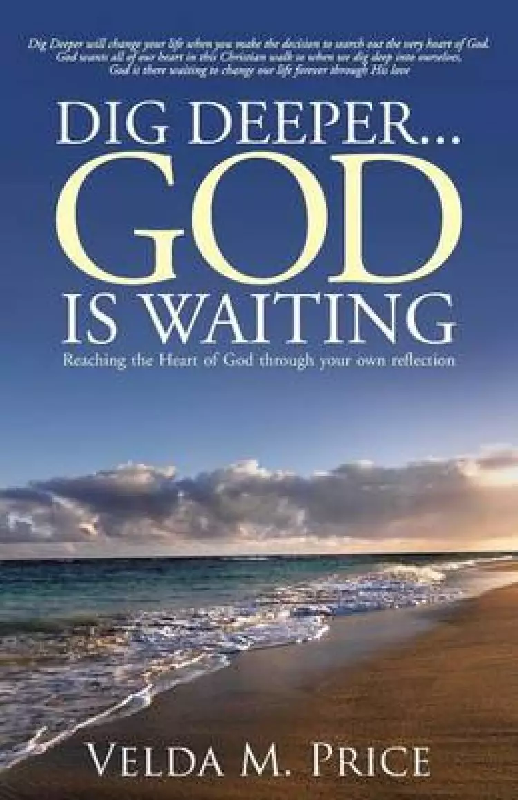 Dig Deeper...God Is Waiting: Reaching the Heart of God Through Your Own Reflection