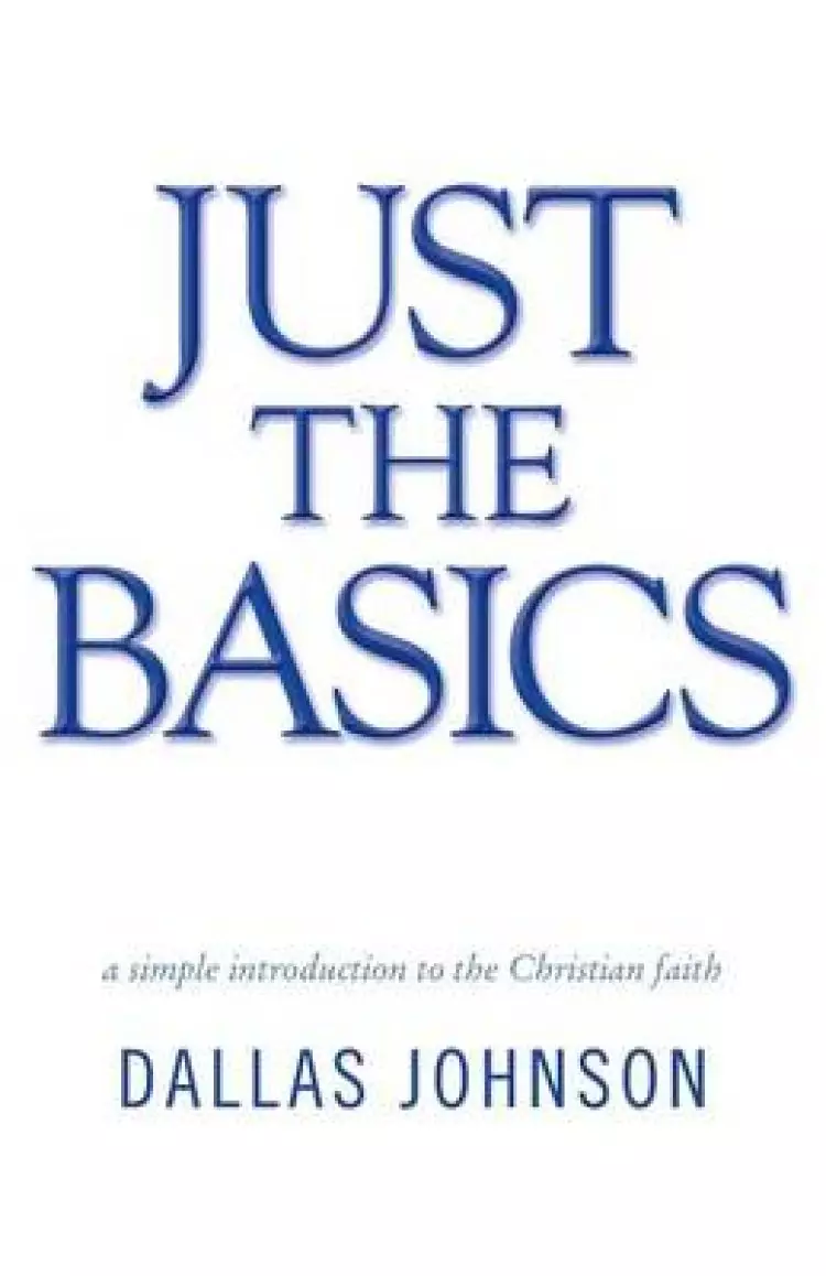 Just the Basics: A Simple Introduction to the Christian Faith