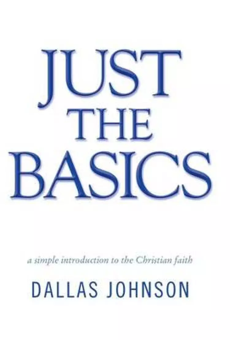 Just the Basics: A Simple Introduction to the Christian Faith