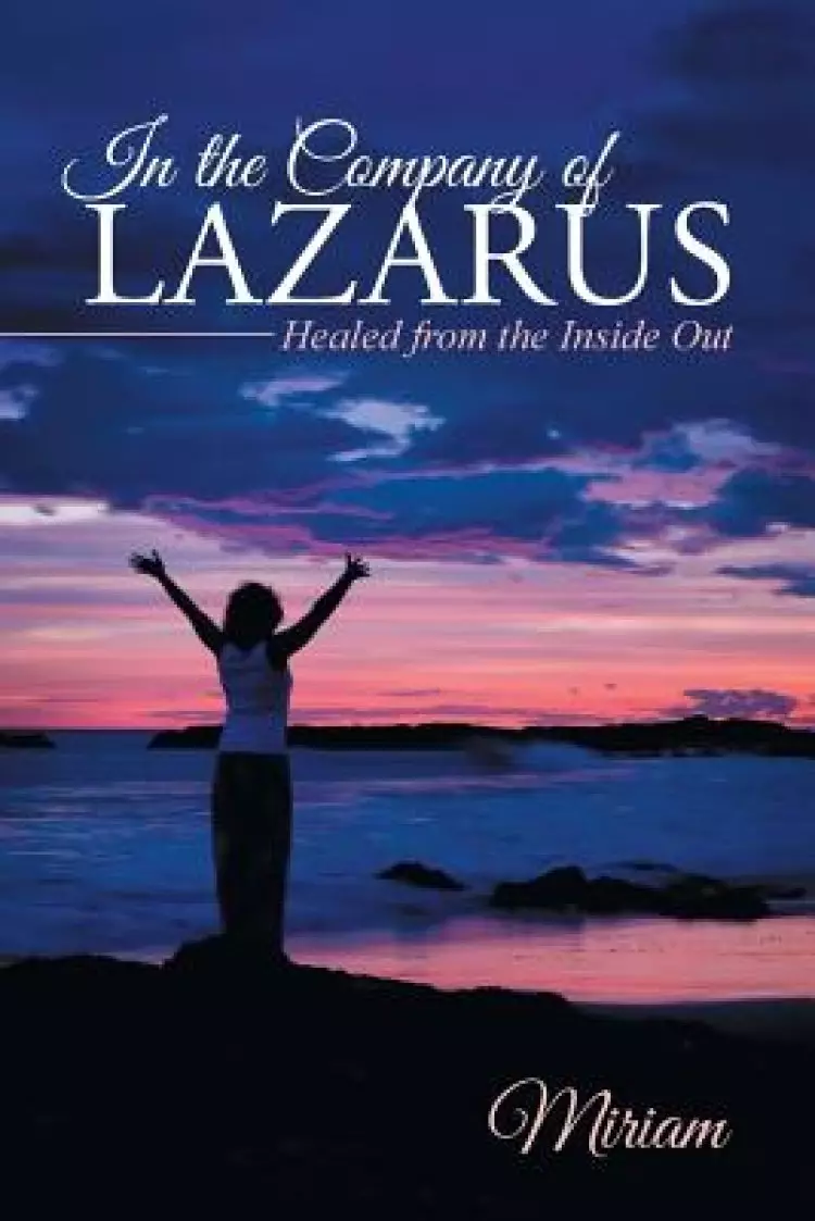 In the Company of Lazarus: Healed from the Inside Out