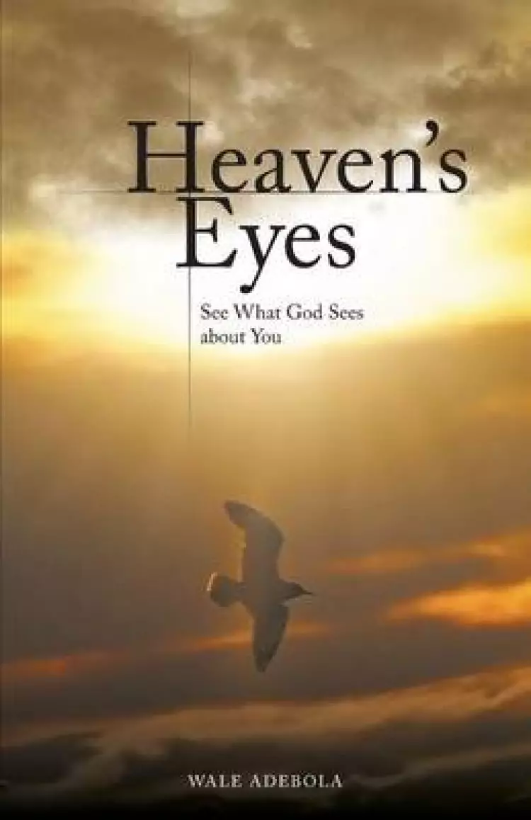 Heaven's Eyes: See What God Sees about You