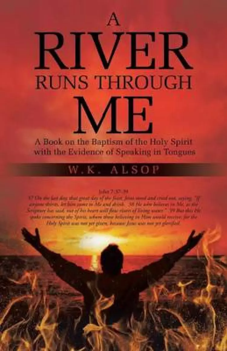 A River Runs Through Me: A Book on the Baptism of the Holy Spirit with the Evidence of Speaking in Tongues