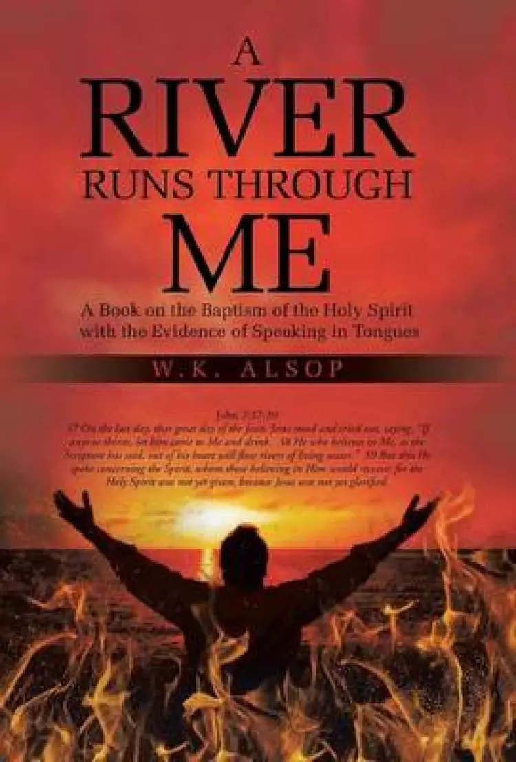 A River Runs Through Me: A Book on the Baptism of the Holy Spirit with the Evidence of Speaking in Tongues