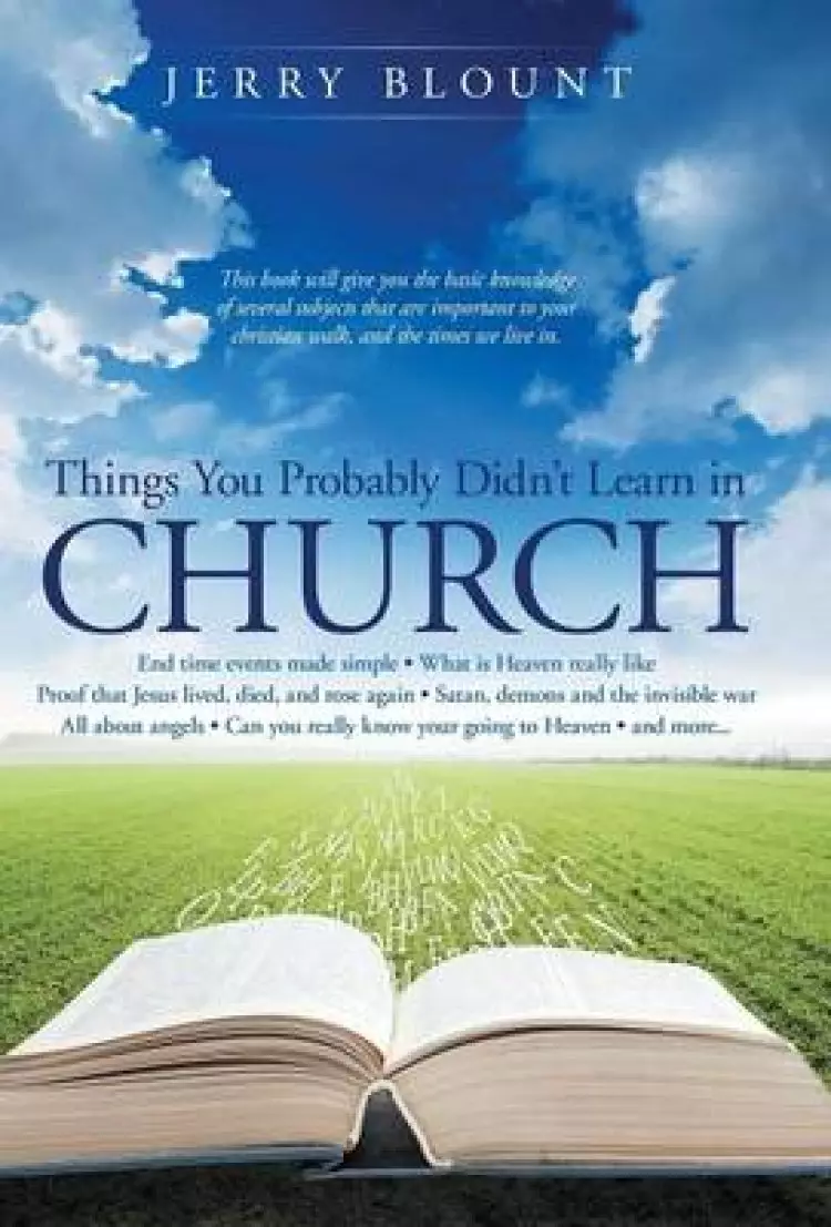 Things You Probably Didn't Learn in Church: End Time Events Made Simple What Is Heaven Really Like Proof That Jesus Lived, Died, and Rose Again Satan
