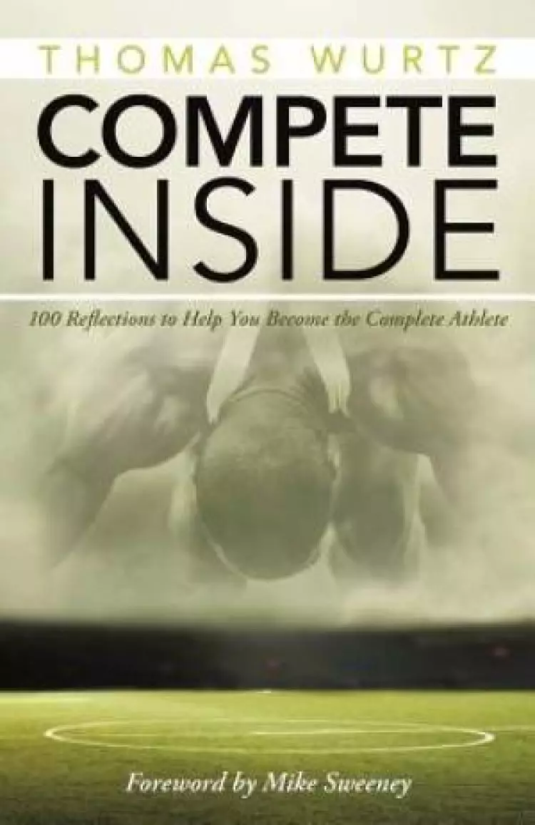 Compete Inside: 100 Reflections to Help You Become the Complete Athlete