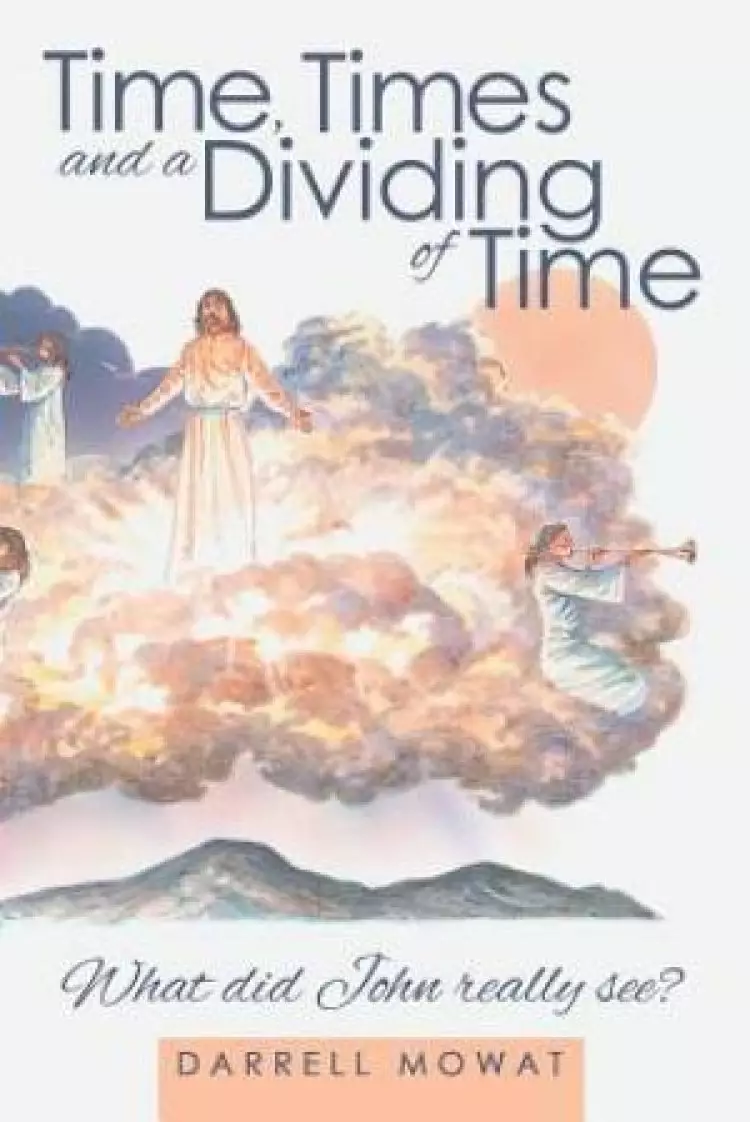 Time, Times and a Dividing of Time: What did John really see?