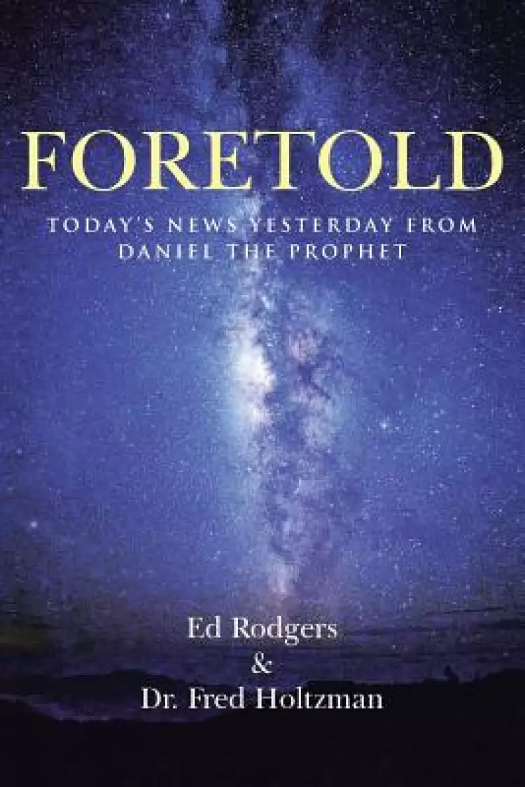 Foretold: Today's News Yesterday from Daniel the Prophet