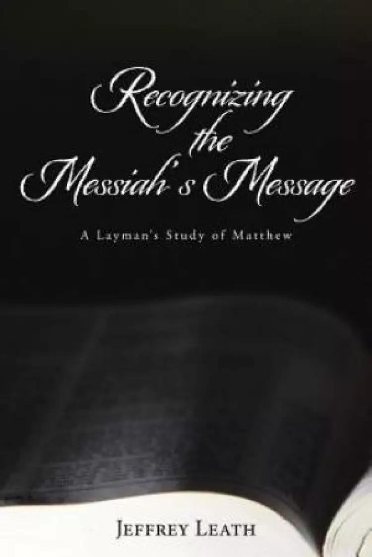 Recognizing the Messiah's Message: A Layman's Study of Matthew