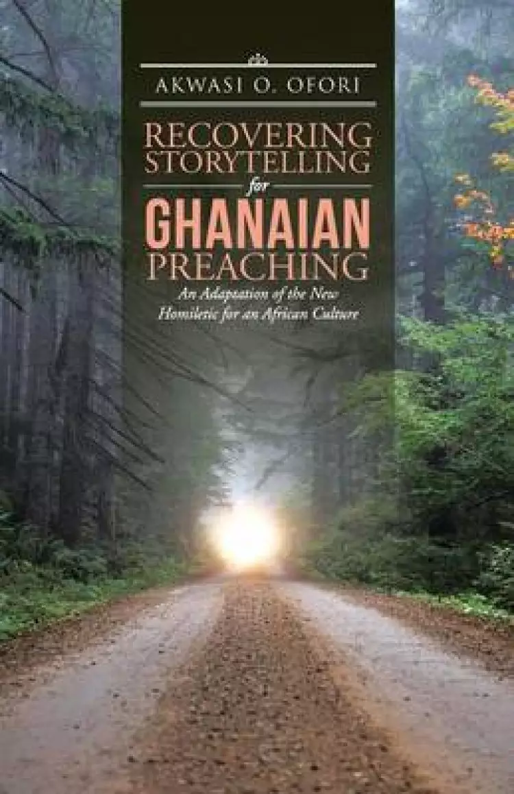 Recovering Storytelling for Ghanaian Preaching: An Adaptation of the New Homiletic for an African Culture