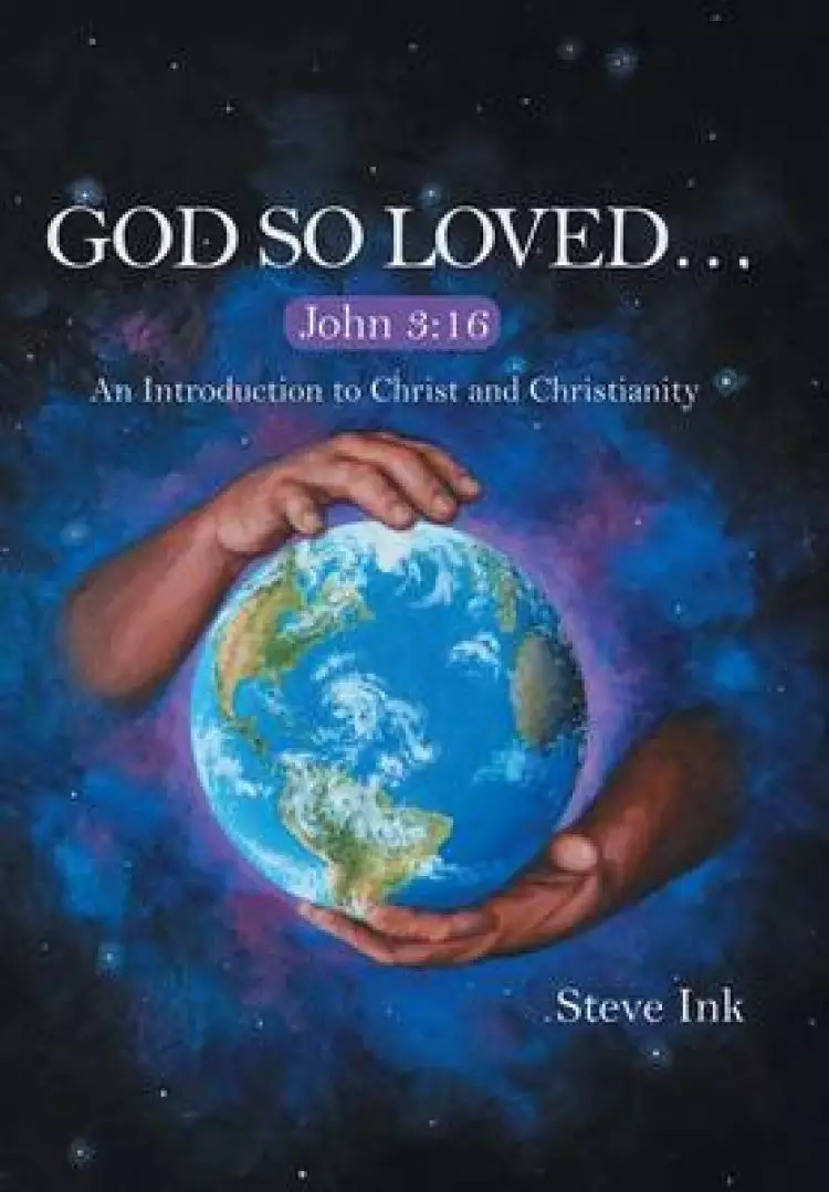 God So Loved...: John 3:16 an Introduction to Christ and Christianity