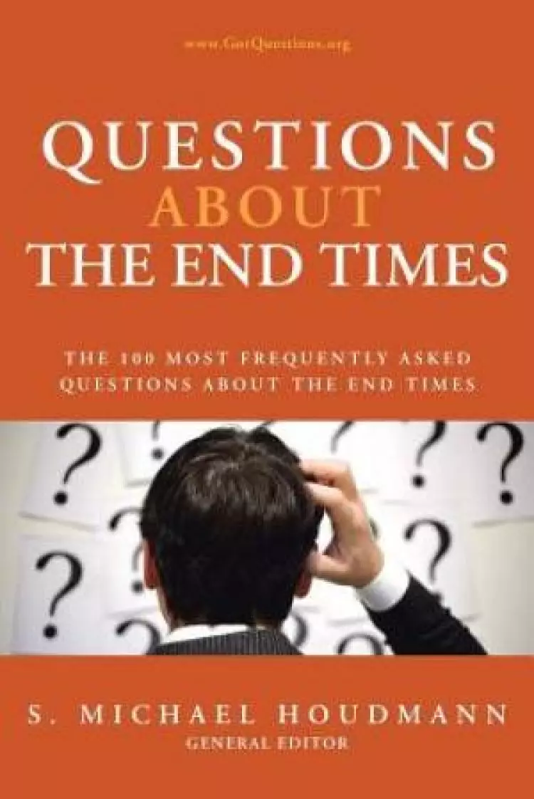 Questions about the End Times: The 100 Most Frequently Asked Questions about the End Times