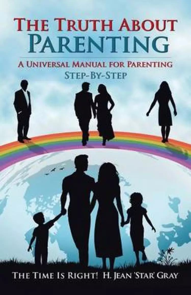 The Truth about Parenting: A Universal Manual for Parenting