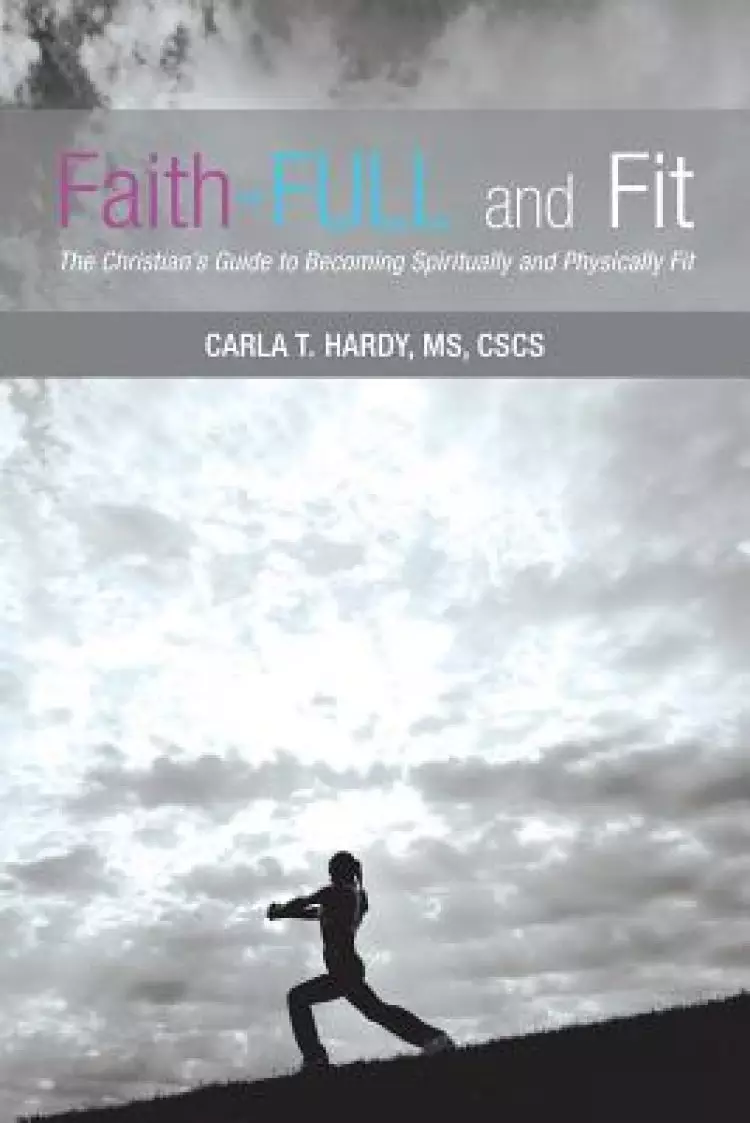 Faith-Full and Fit: The Christian's Guide to Becoming Spiritually and Physically Fit
