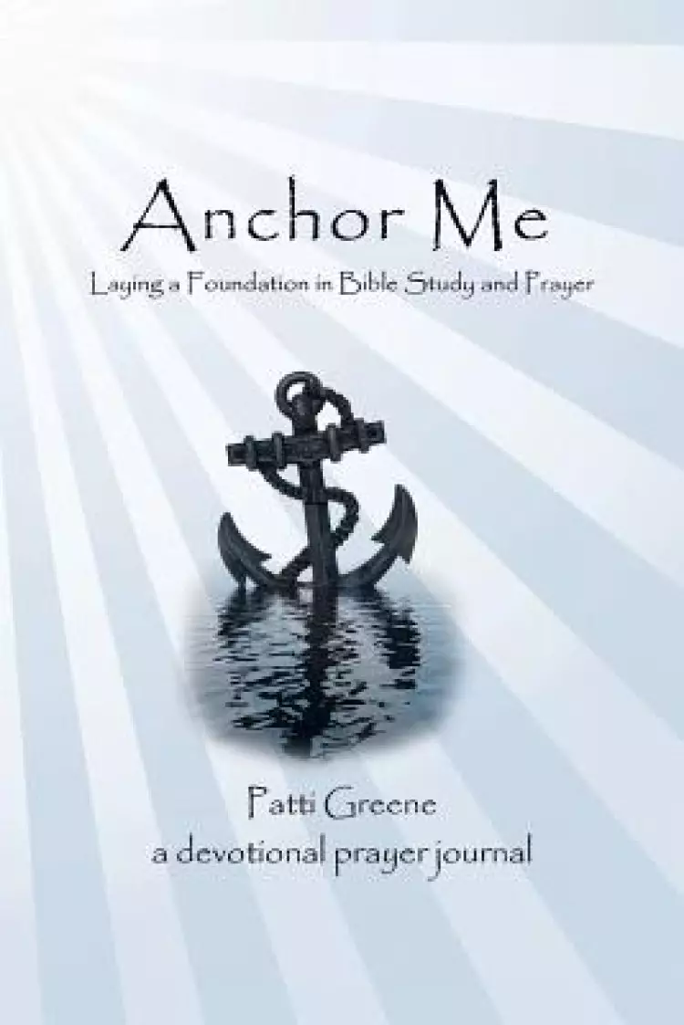 Anchor Me: Laying a Foundation in Bible Study and Prayer
