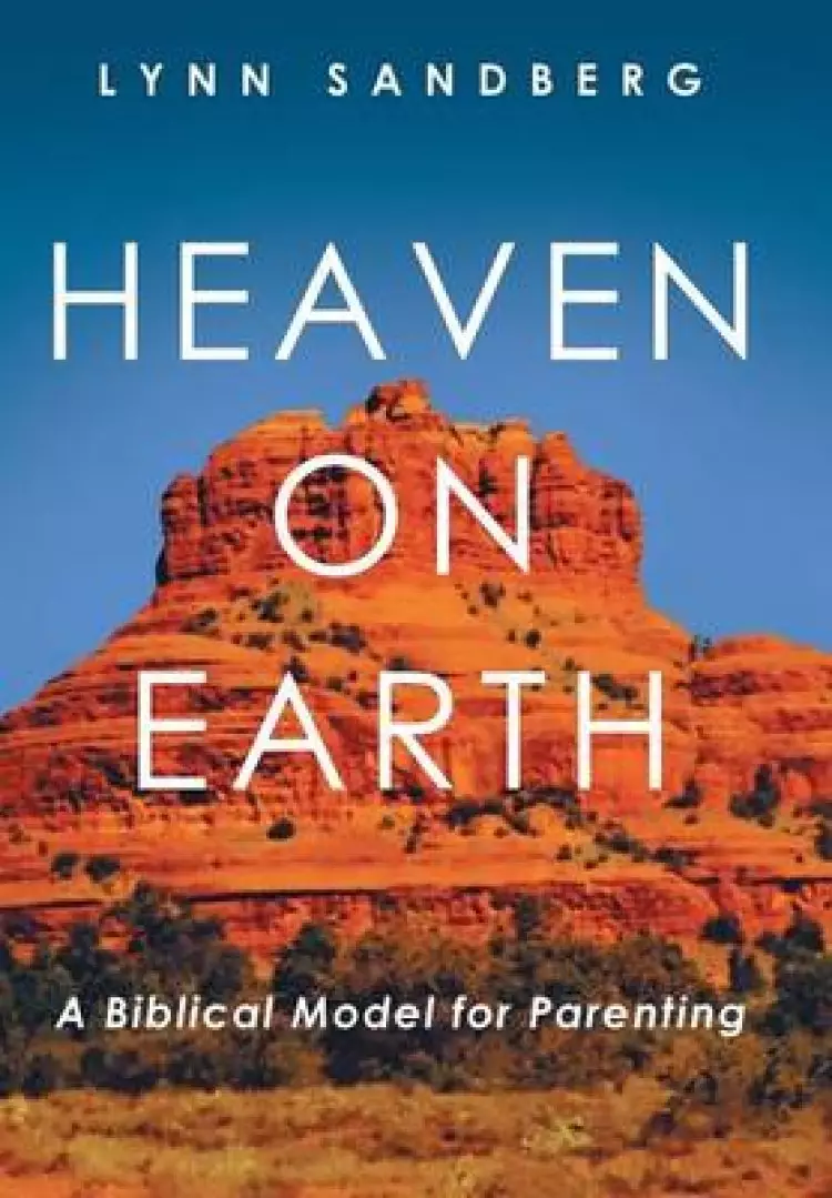 Heaven on Earth: A Biblical Model for Parenting