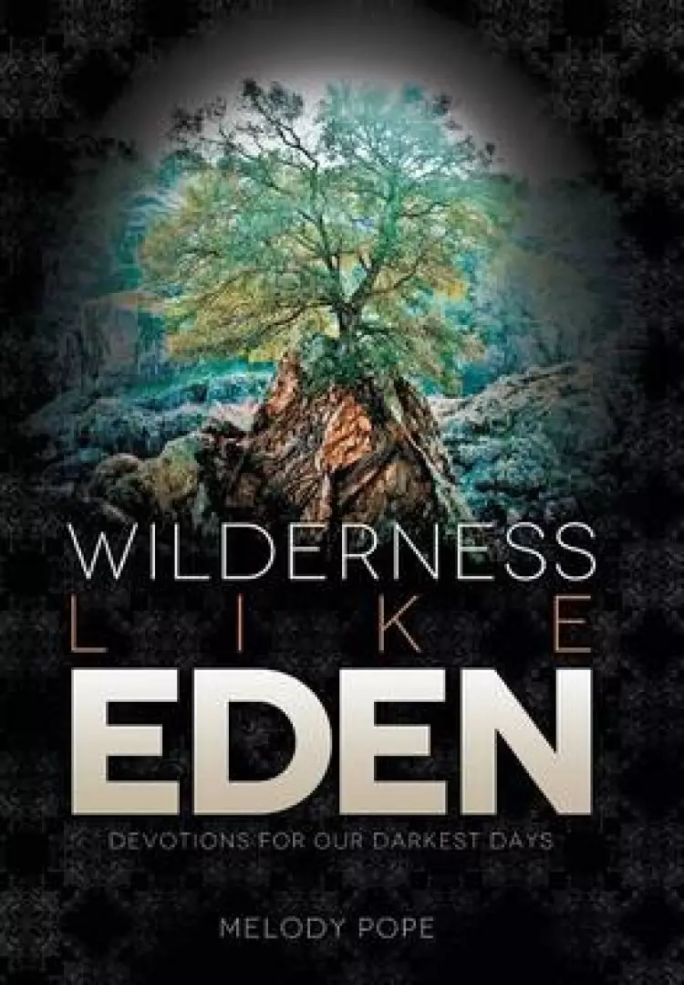 Wilderness Like Eden: Devotions for Our Darkest Days
