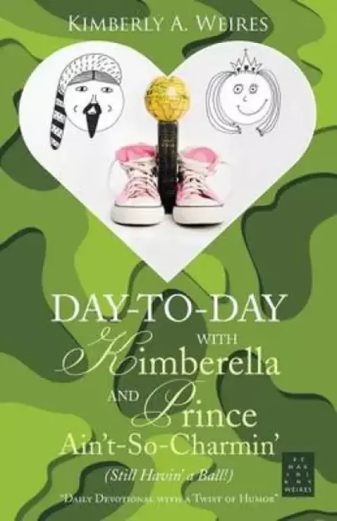 Day-To-Day with Kimberella and Prince Ain't-So-Charmin': (still Havin' a Ball!)