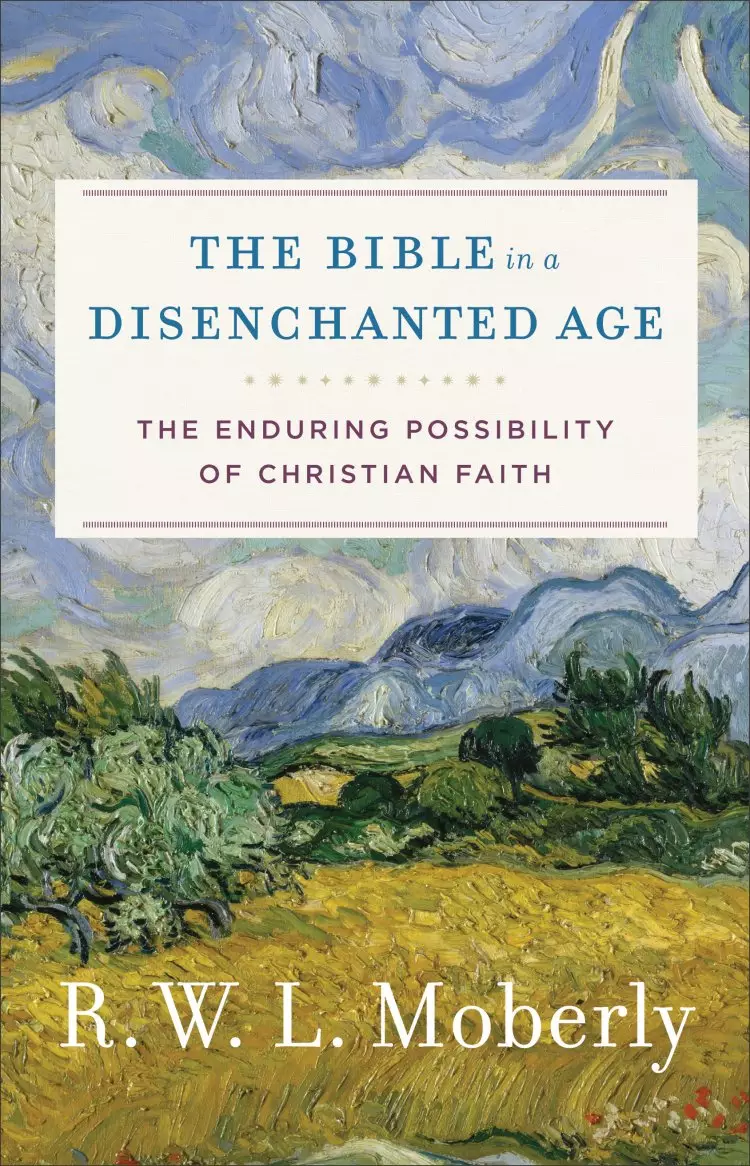 The Bible in a Disenchanted Age (Theological Explorations for the Church Catholic)