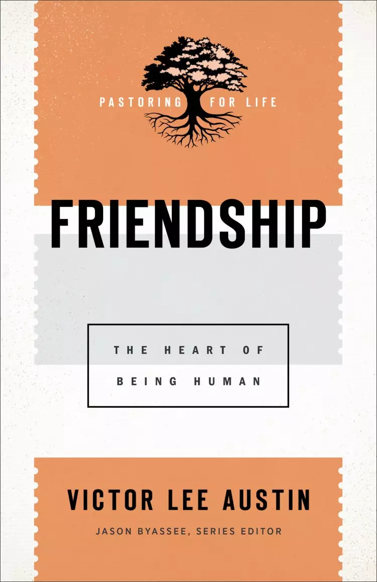 Friendship (Pastoring for Life: Theological Wisdom for Ministering Well)