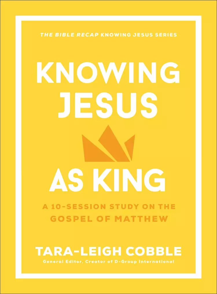 Knowing Jesus as King (The Bible Recap Knowing Jesus Series)