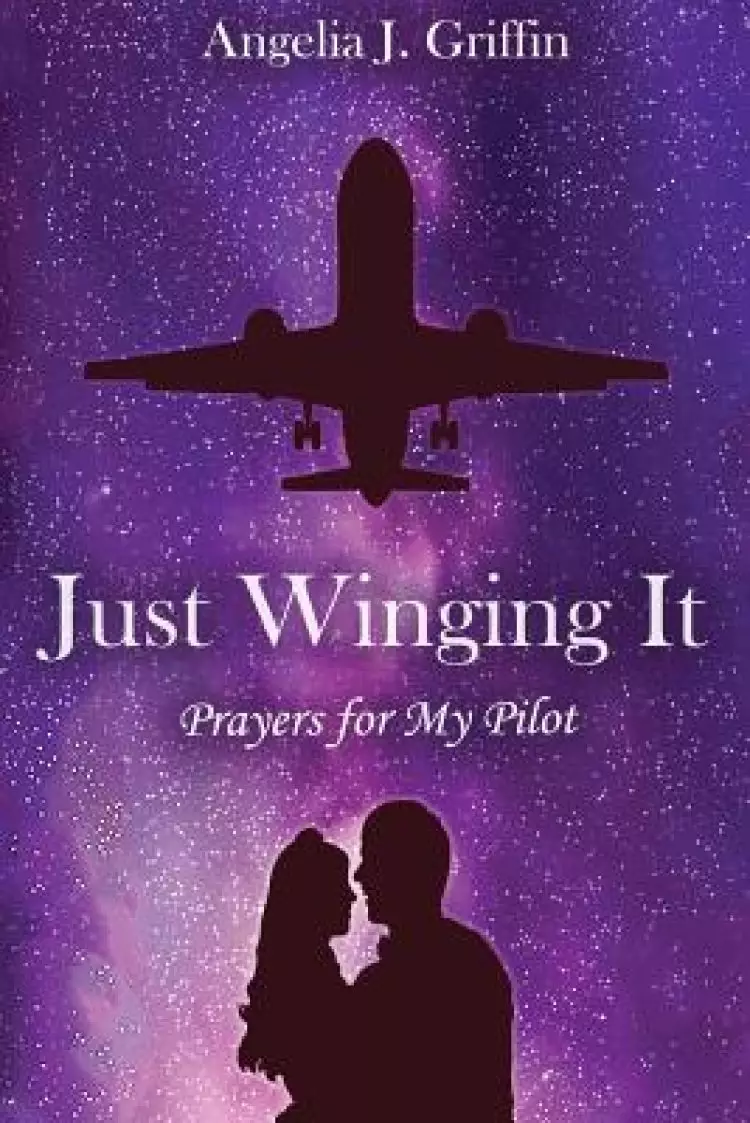 Just Winging It: Prayers for My Pilot