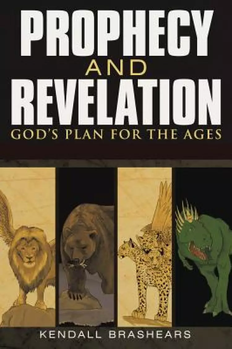 Prophecy and Revelation: God's Plan for the Ages: A Guide to End Time Events