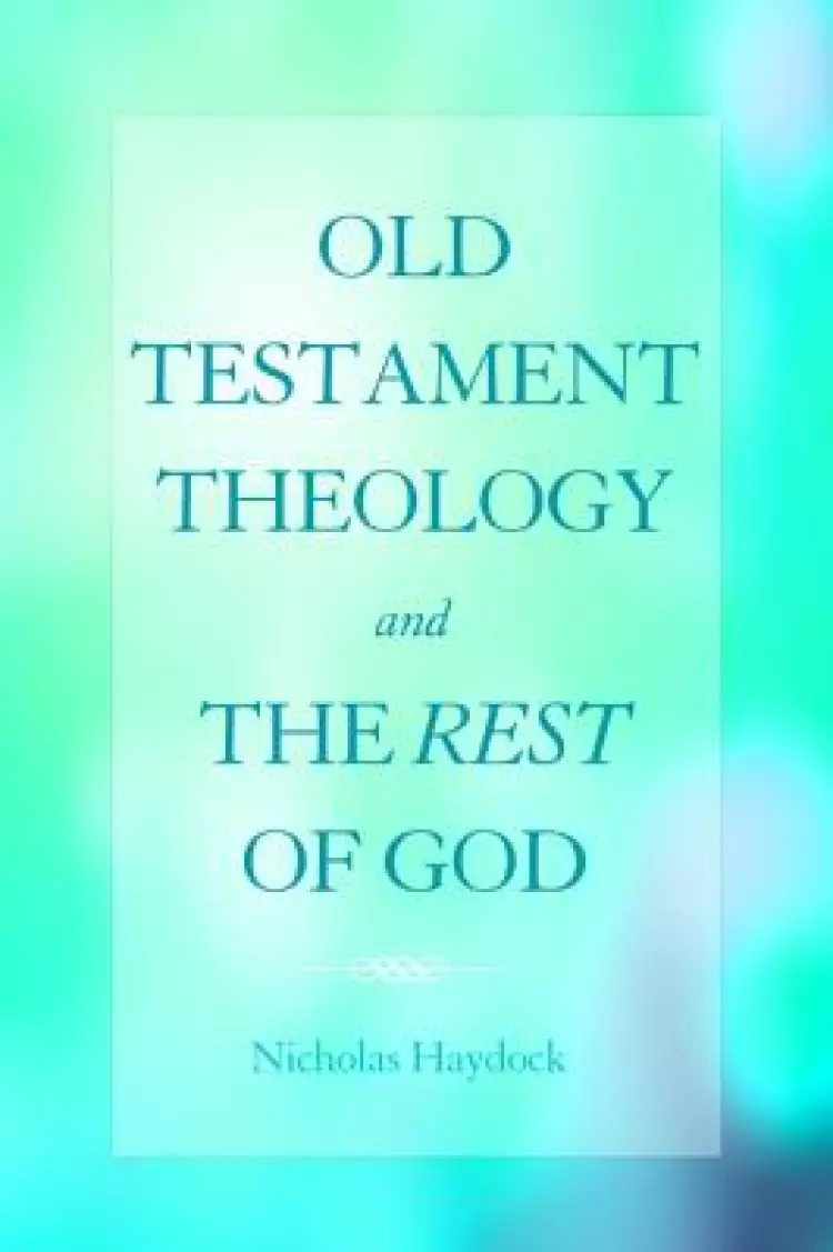 Old Testament Theology and the Rest of God