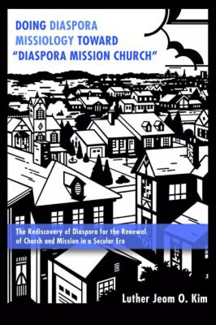 Doing Diaspora Missiology Toward Diaspora Mission Church