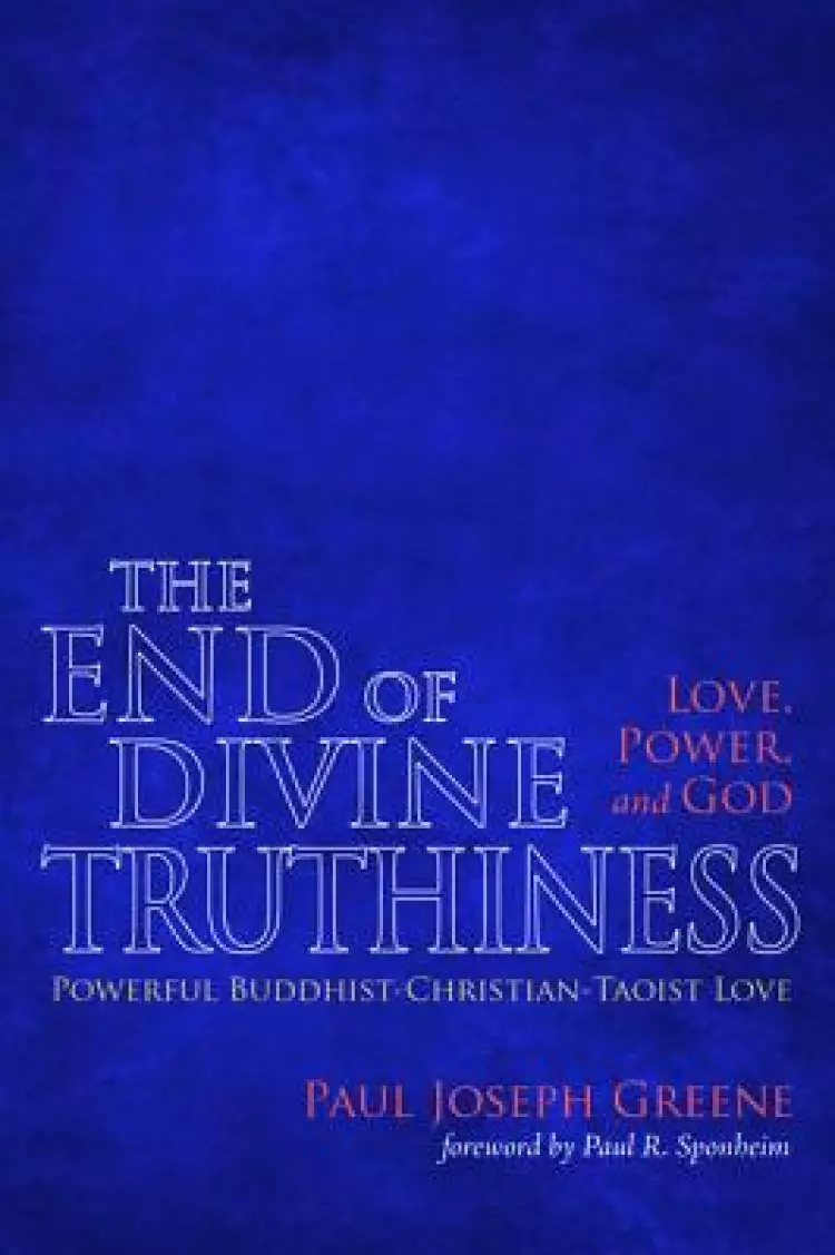 The End of Divine Truthiness: Love, Power, and God