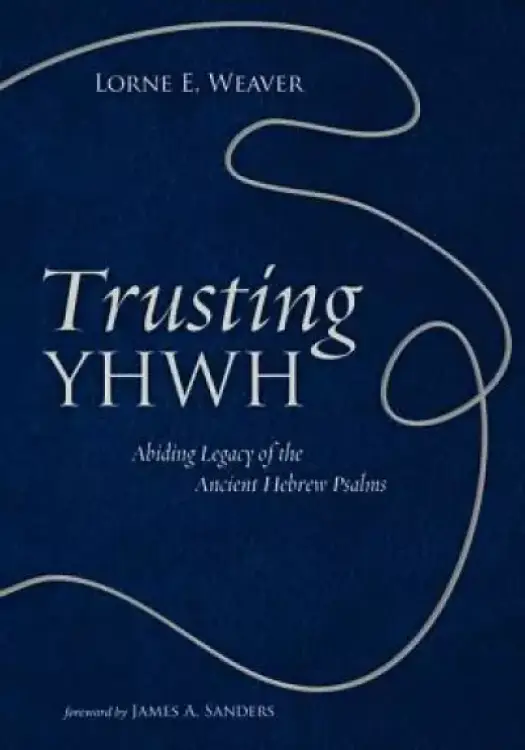 Trusting Yhwh: Abiding Legacy of the Ancient Hebrew Psalms