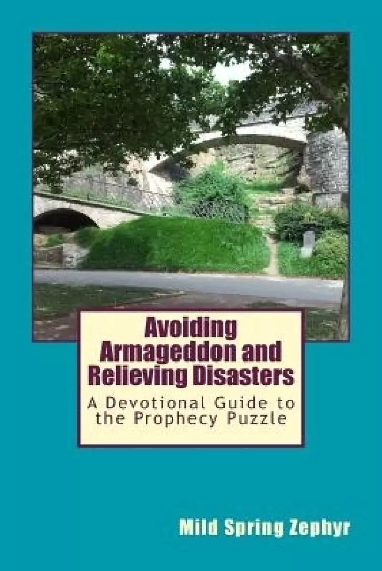 Avoiding Armageddon and Relieving Disasters: A Devotional Guide to the Prophecy Puzzle
